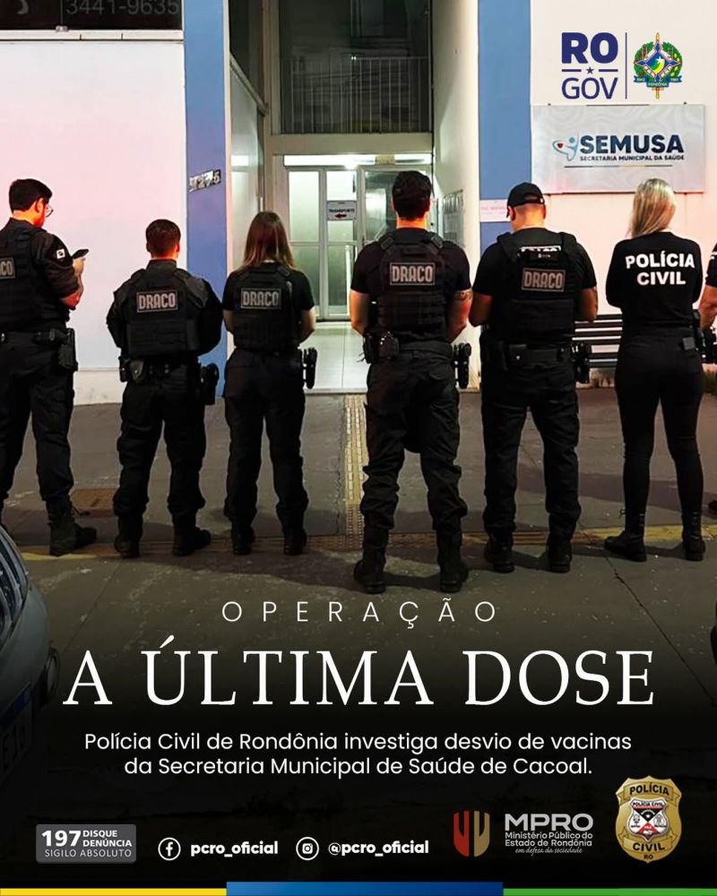 POLÍCIA CIVIL DEFLAGRA OPERAÇÃO A ÚLTIMA DOSE CONTRA ESQUEMA DE DESVIO DE VACINAS DO SUS EM CACOAL